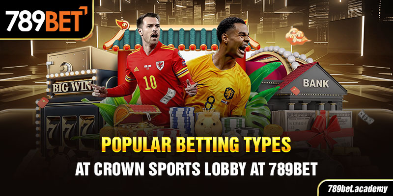 Popular Betting Types at crown sports Lobby at 789Bet