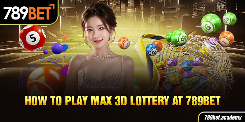 How to Play Max 3D Lottery at 789Bet