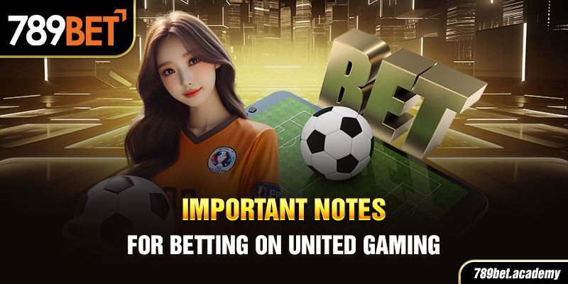 Important Notes for Betting on United Gaming